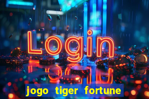 jogo tiger fortune paga mesmo